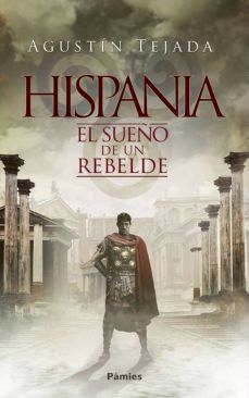 Portada libro hispania el sueño de un rebelde de Agustín Tejada